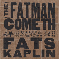 Fats Kaplin - The Fatman Cometh