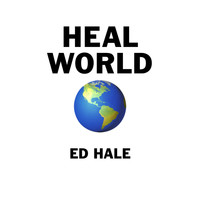 Ed Hale - Heal World