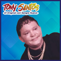 Tony Santos - El Original Con Sangre Nueva