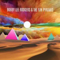 Bobby Lee Rodgers - Bobby Lee Rodgers and the 5th Pyramid