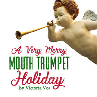 Victoria Vox - A Very Merry Mouth Trumpet Holiday