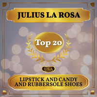 Julius La Rosa - Lipstick and Candy and Rubbersole Shoes (Billboard Hot 100 - No 15)