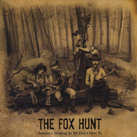 The Fox Hunt - America's Working So We Don't Have To