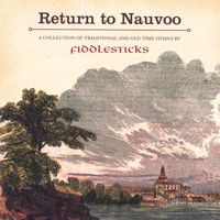 Fiddlesticks - Return to Nauvoo - Traditional and Old Time Hymns