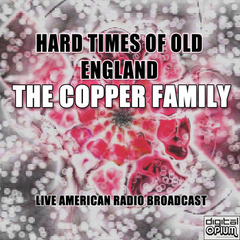 The Copper Family - Hard Times of Old England