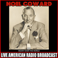 Noel Coward - Weary Over The World