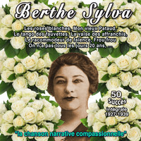 Berthe Sylva - Berthe sylva - "La chanson narrative compassionnelle" (Intégrale (1927-1939) - Les roses blanches)