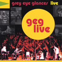 Grey Eye Glances - GEG Live