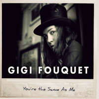 Gigi Fouquet - You're The Same As Me