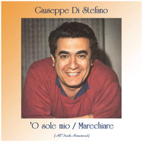 Giuseppe Di Stefano - 'O sole mio / Marechiare (All Tracks Remastered)