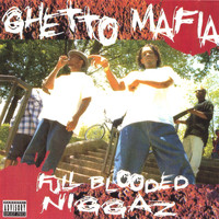 Ghetto Mafia - Full Blooded Niggaz