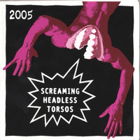Screaming Headless Torsos - 2005