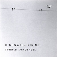 Highwater Rising - Summer Somewhere EP