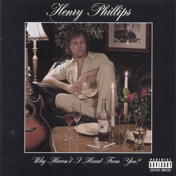 Henry Phillips - Why Haven't I Heard from You