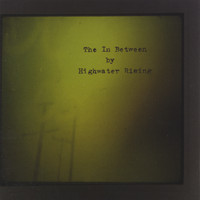 Highwater Rising - The In Between