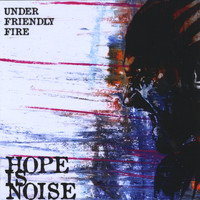 Hope is Noise - Under Friendly Fire