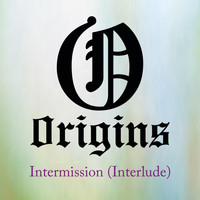 Origins - Intermission (Interlude)