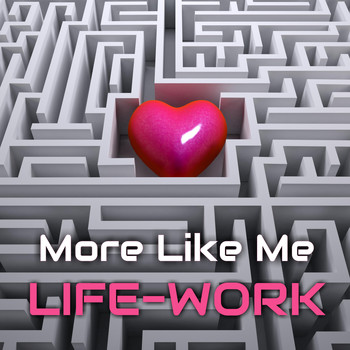 Life-Work - More Like Me