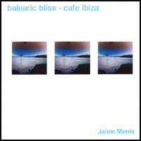 Jaime Morris - balearic bliss - cafe ibiza