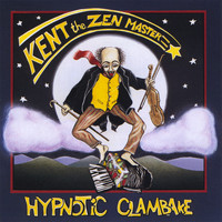 Hypnotic Clambake - Kent the Zen Master