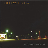 I See Hawks In L.A. - California Country