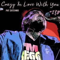 Pat Satchmo - Crazy in Love with You