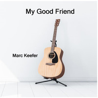 Marc Keefer - My Good Friend