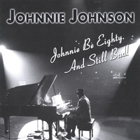 Johnnie Johnson - Johnnie Be Eighty. And Still Bad!