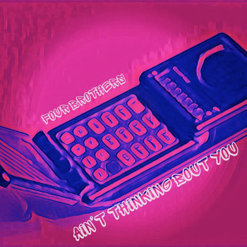 Four Brothers - Ain’t Thinking Bout You