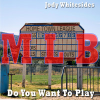 Jody Whitesides - Do You Want To Play (MLB Mixes)