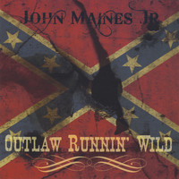 John Maines Jr. - Outlaw Runnin' Wild