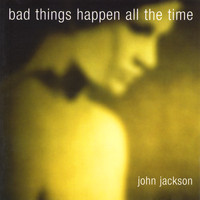 John Jackson - Bad Things Happen all the Time