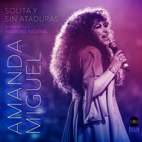 Amanda Miguel - Solita Y Sin Ataduras (En Vivo Desde El Auditorio Nacional)