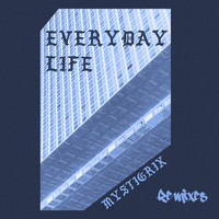Mystigrix - Everyday Life (Remixes)