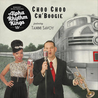 Alpha Rhythm Kings - Choo Choo Ch’ Boogie (feat. Tammi Savoy)