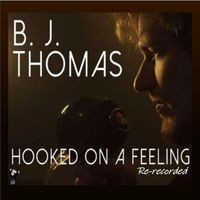 B.J. THOMAS - Hooked on a Feeling (Re-recorded)