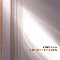 Kent Henry - Light of Heaven