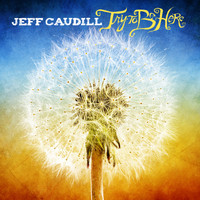 Jeff Caudill - Try To Be Here
