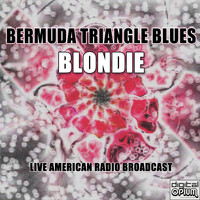 Blondie - Bermuda Triangle Blues (Live)