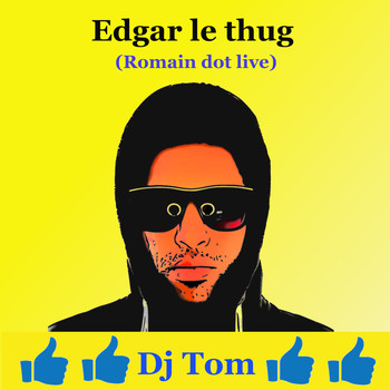 DJ Tom - Edgar le thug (Romain dot live)