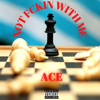 Ace - Not Fuckin With Me (Explicit)