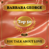 Barbara George - You Talk About Love (Billboard Hot 100 - No 46)