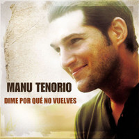 Manu Tenorio - Dime Por Qué No Vuelves