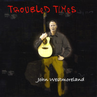 John Westmoreland - Troubled Times
