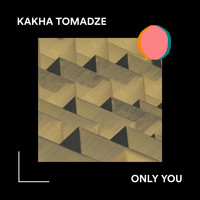 Kakha Tomadze - Only You