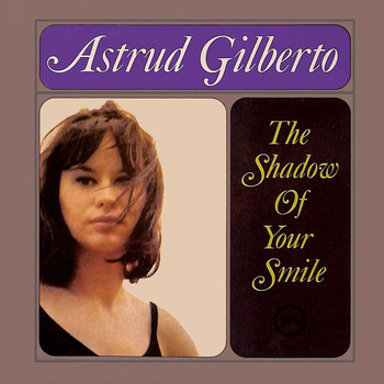 Astrud Gilberto - The Shadow Of Your Smile
