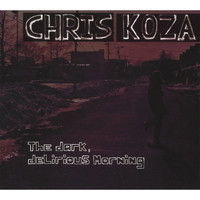 Chris Koza - The Dark, Delirious Morning