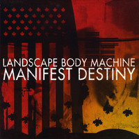 Landscape Body Machine - Manifest Destiny