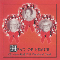 Head of Femur - Christmas with Cliff, Connie, and Carol