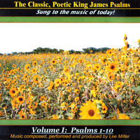 Lee Miller - The Classic, Poetic King James Psalms, Sung To The Music of Today! Volume I: Psalms 1-10